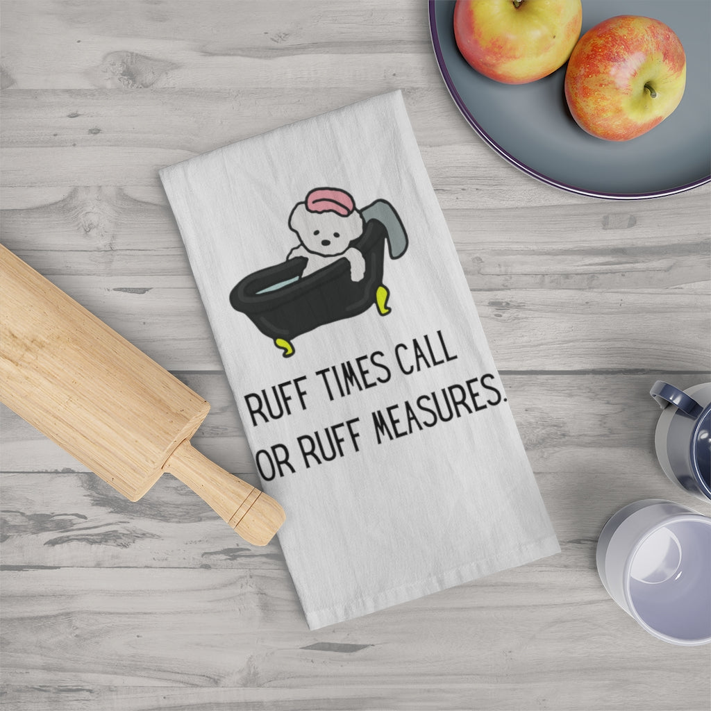 Ruff collection "Ruff times call for ruff measures." Tea Towel