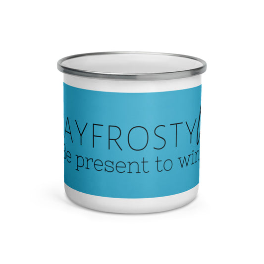 "Stay Frosty Life. Be present to win." Enamel Mug