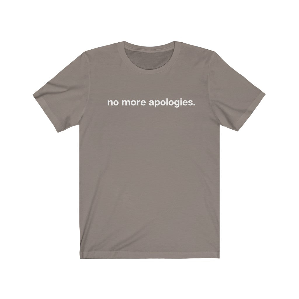 "No more apologies." Unisex Jersey Short Sleeve Tee