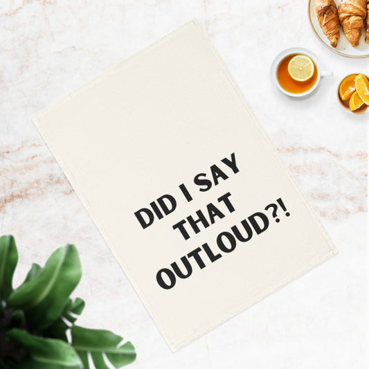 Did I Say That Out Loud?! Cotton Tea Towel