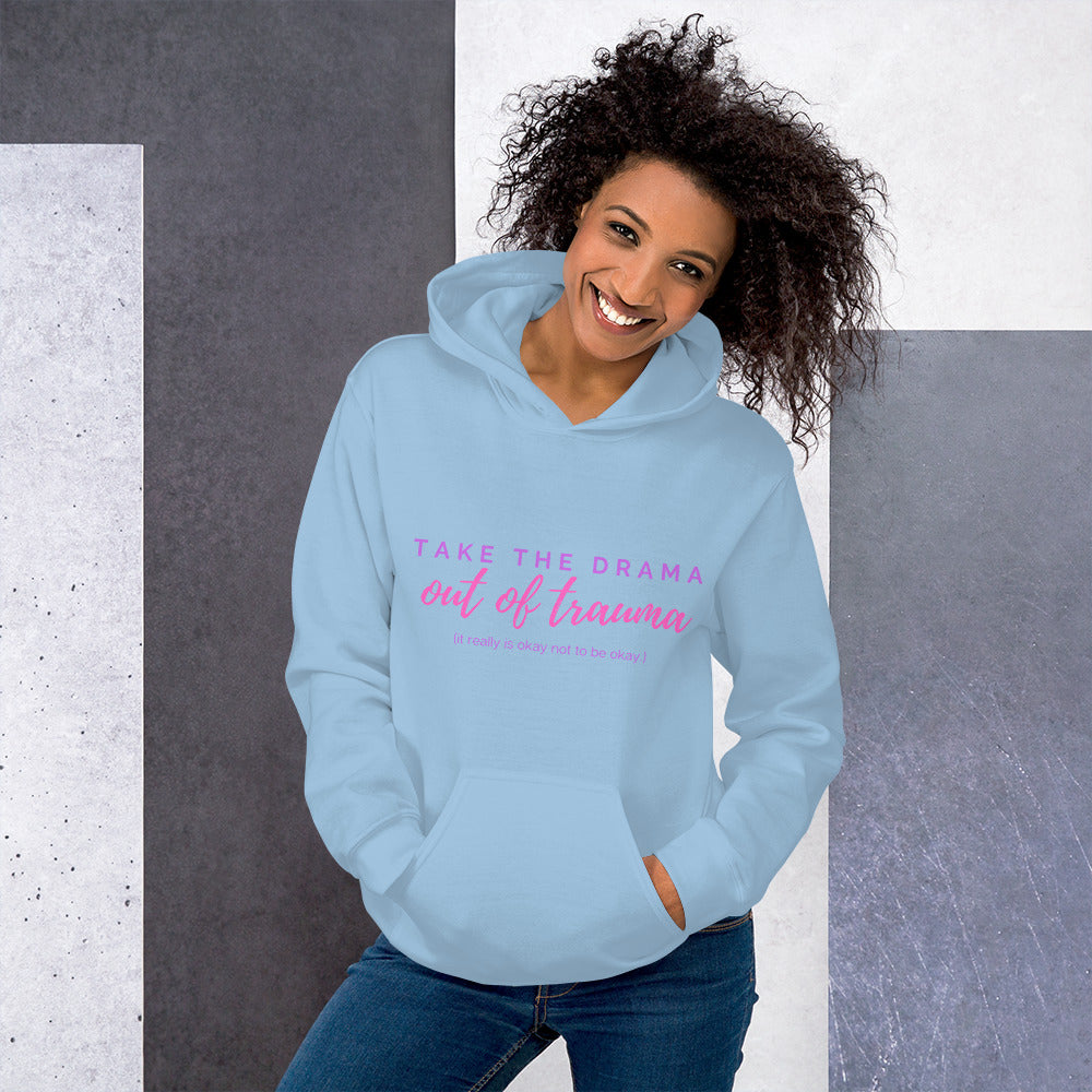 "Take the DRAMA out of TRAUMA (it really is okay not to be okay)" Unisex Hoodie