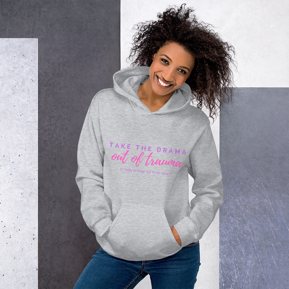 "Take the DRAMA out of TRAUMA (it really is okay not to be okay)" Unisex Hoodie