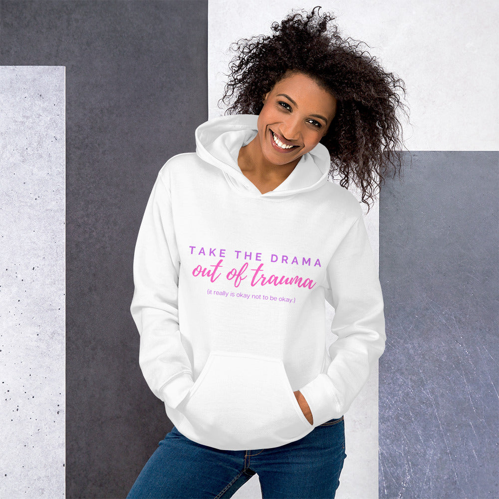 "Take the DRAMA out of TRAUMA (it really is okay not to be okay)" Unisex Hoodie