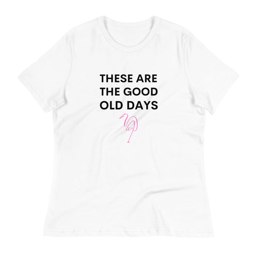 These Are the Good Old Days Women's Relaxed T-Shirt